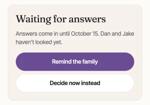 The card Waiting for answers: Answers come in until October 15. Dan and Jake haven't looked yet. With Remind the family and Decide now instead.